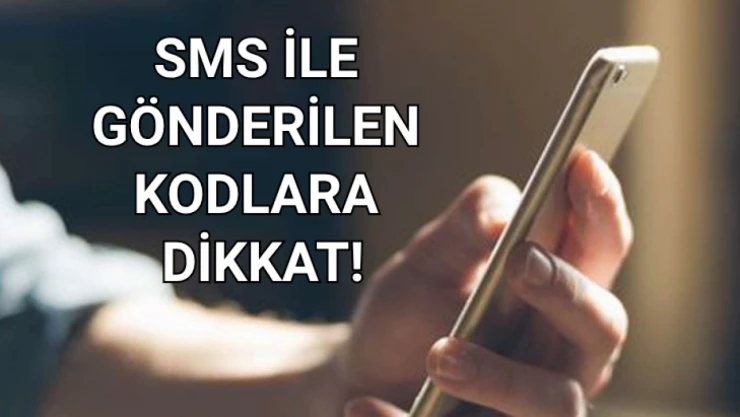 SMS ile gönderilen kodlara dikkat!