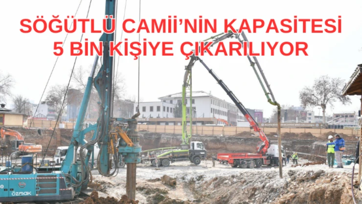 Söğütlü Camii'nin kapasitesi 5 bin kişiye çıkarılıyor