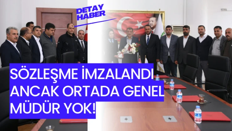 Sözleşme imzalandı ama ortada genel müdür yok!