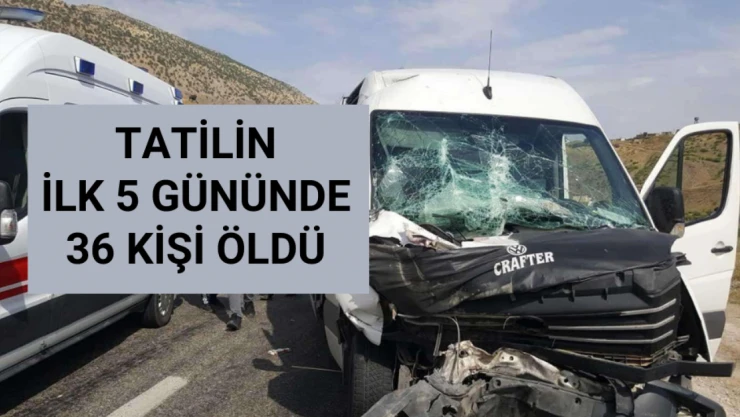 Tatilin ilk 5 gününde kazalarda 36 kişi hayatını kaybetti