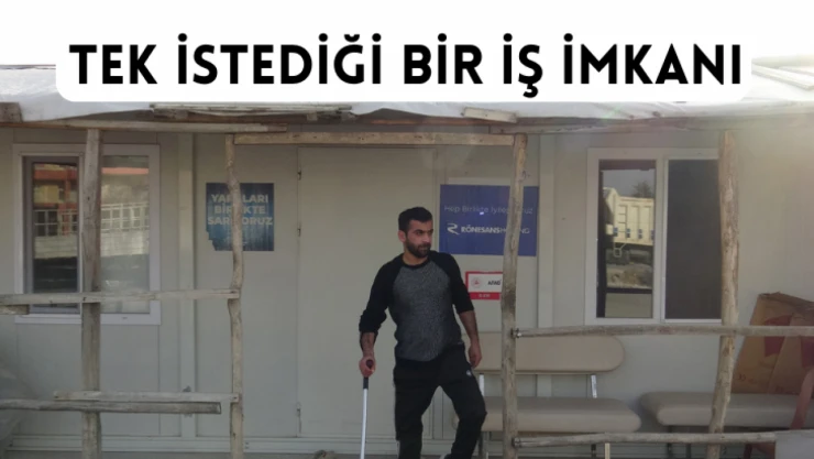 Tek istediği bir iş imkanı