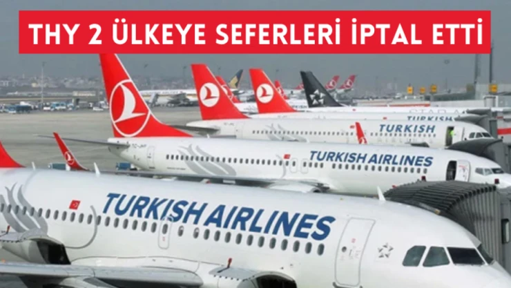 THY 2 ülkeye seferleri iptal etti