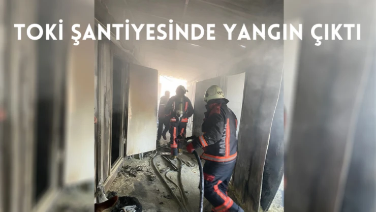 TOKİ şantiyesinde yangın çıktı