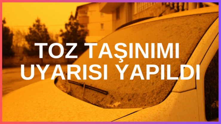 Toz taşınımı uyarısı yapıldı