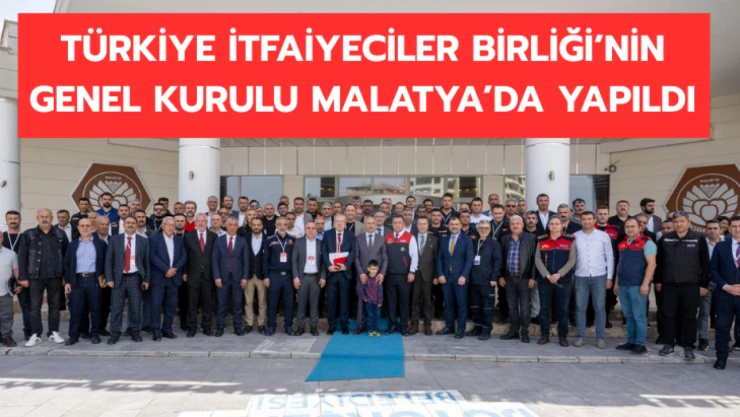 Türkiye İtfaiyeciler Birliği Derneği'nin 14. Olağan Genel Kurul Toplantısı Malatya'da yapıldı