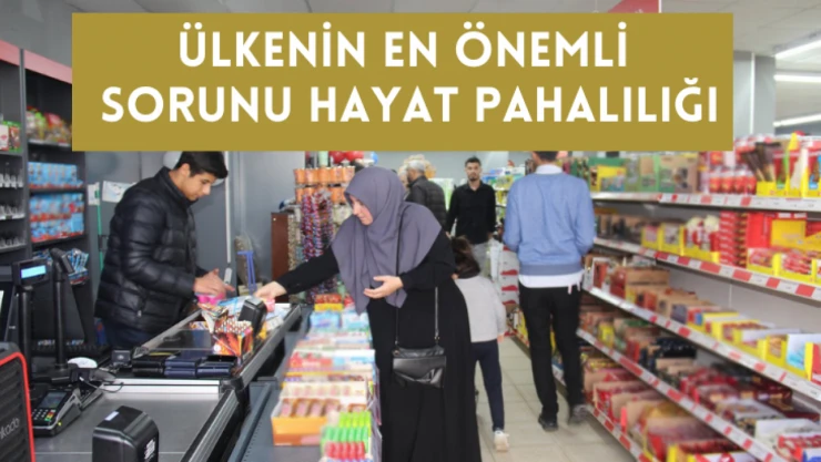 Ülkenin en önemli sorunu hayat pahalılığı