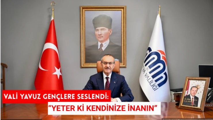 Vali Yavuz: Yeter ki kendinize inanın