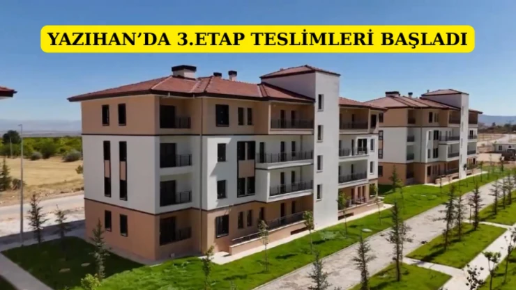 Yazıhan'da 3. Etap teslimleri başladı