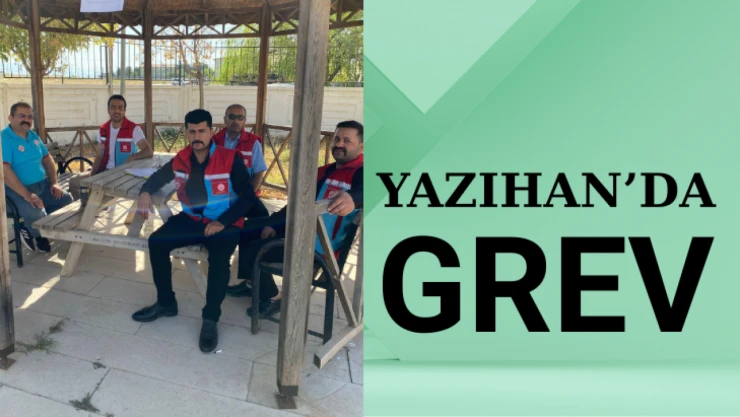 Yazıhan'da Grev!