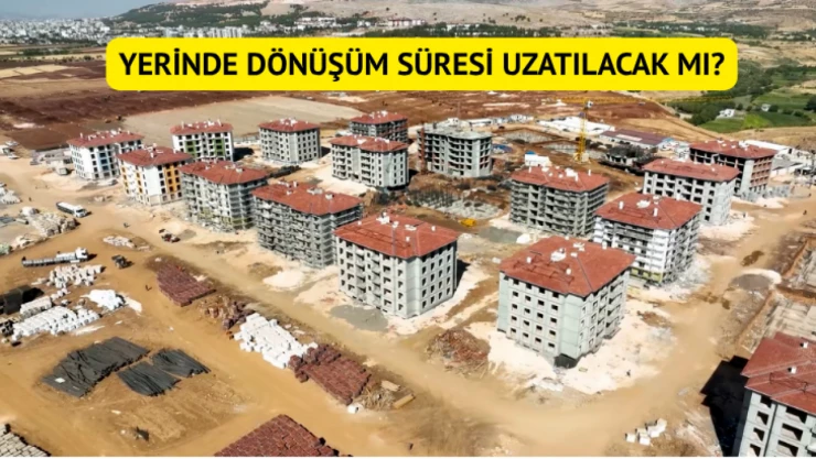 Yerinde Dönüşüm süresi uzatılacak mı?