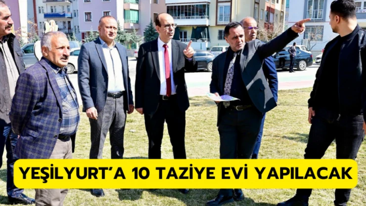 Yeşilyurt'a 10 taziye evi yapılacak