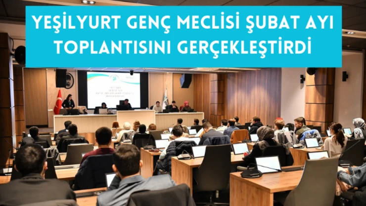 Yeşilyurt Genç Meclis, şubat ayı toplantısını gerçekleştirdi