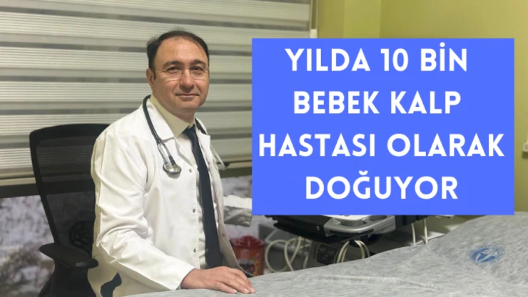 Yılda 10 bin bebek kalp hastası olarak doğuyor