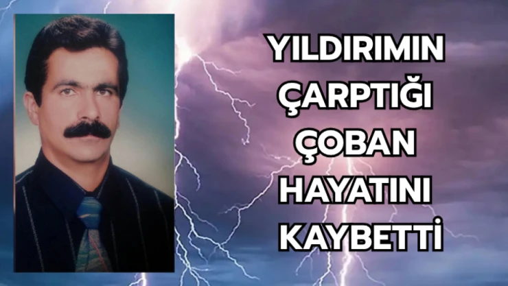 Yıldırımın çarptığı çoban hayatını kaybetti