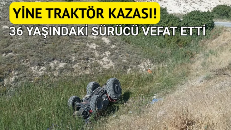 Yine traktör kazası: 1 ölü