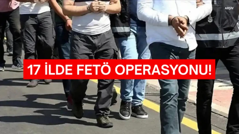 17 ilde FETÖ operasyonu