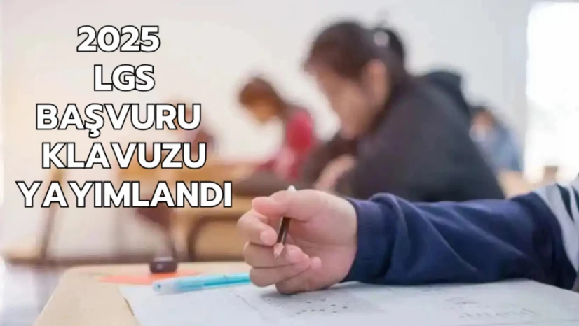 2025 LGS başvuru kılavuzu yayımlandı
