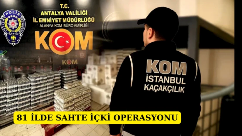 81 ilde sahte içki operasyonu