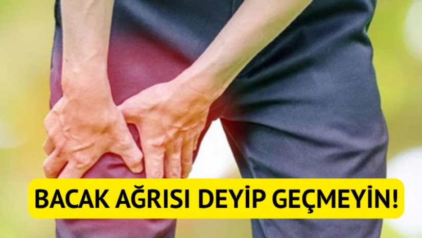 Bacak ağrısı deyip geçmeyin!