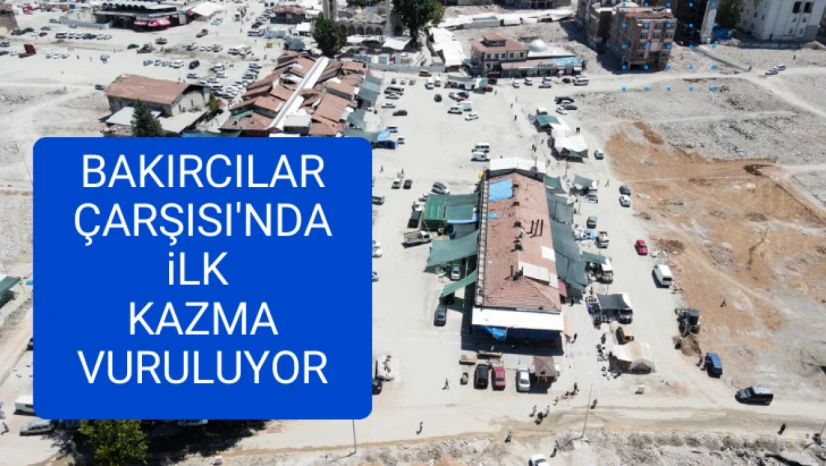 Bakırcılar Çarşı'sında ilk kazma vuruluyor