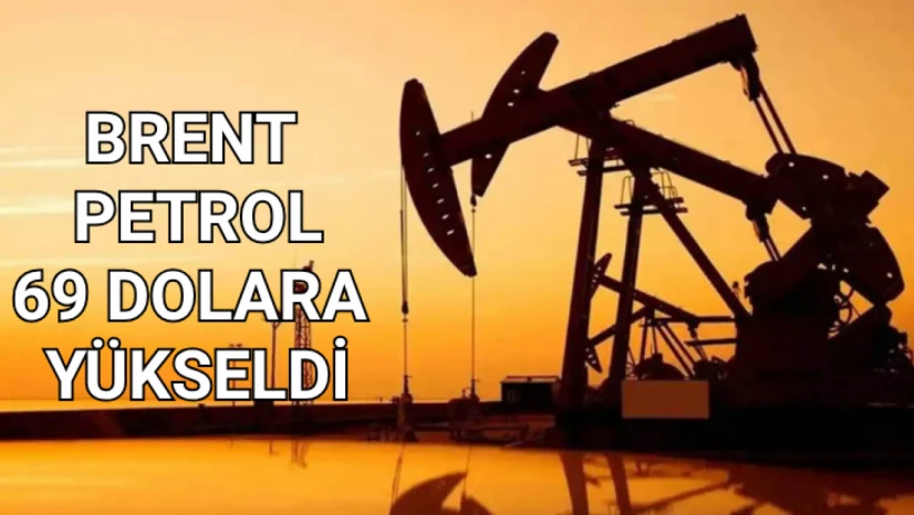 Brent petrol 69 dolara yükseldi