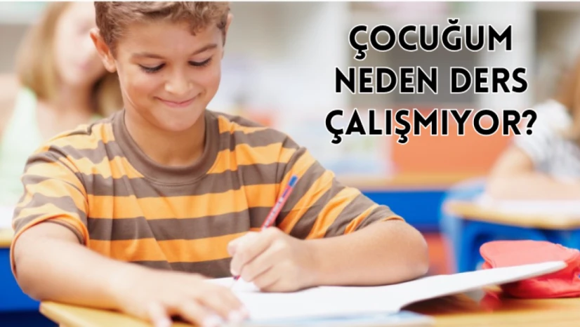 Çocuğum neden ders çalışmıyor?