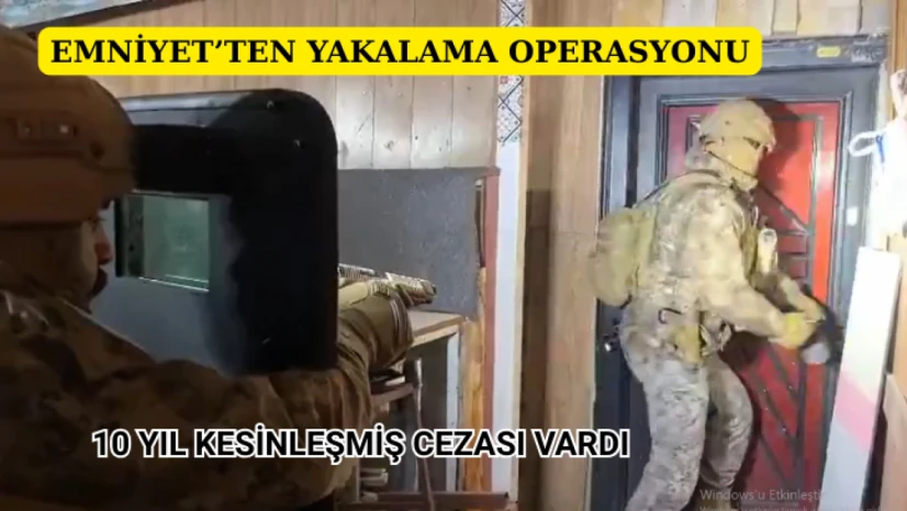 Emniyet'ten yakalama operasyonu