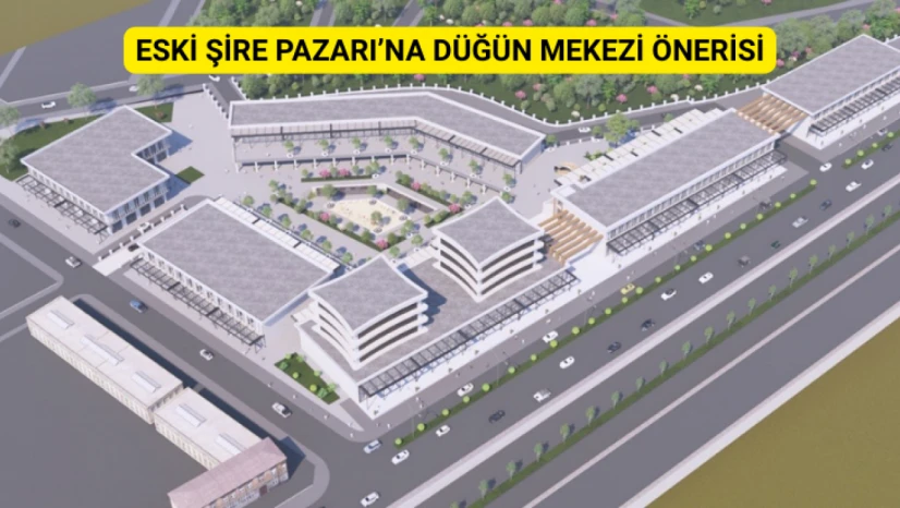 Eski Şire Pazarı'na Düğün Merkezi Önerisi