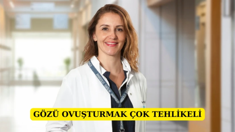 Gözü ovuşturmak çok tehlikeli