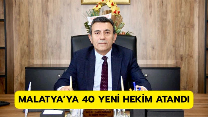 Malatya'ya 40 yeni hekim atandı