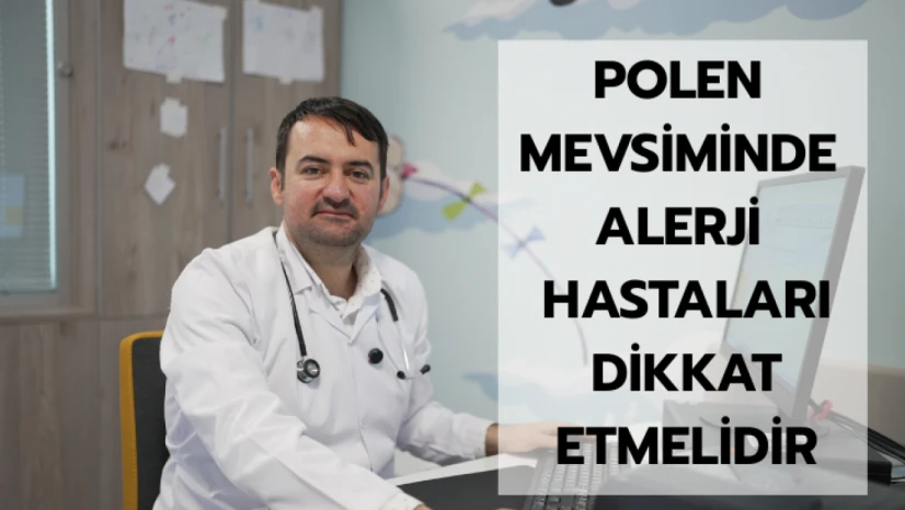 Polen mevsiminde alerji hastaları dikkat etmelidir