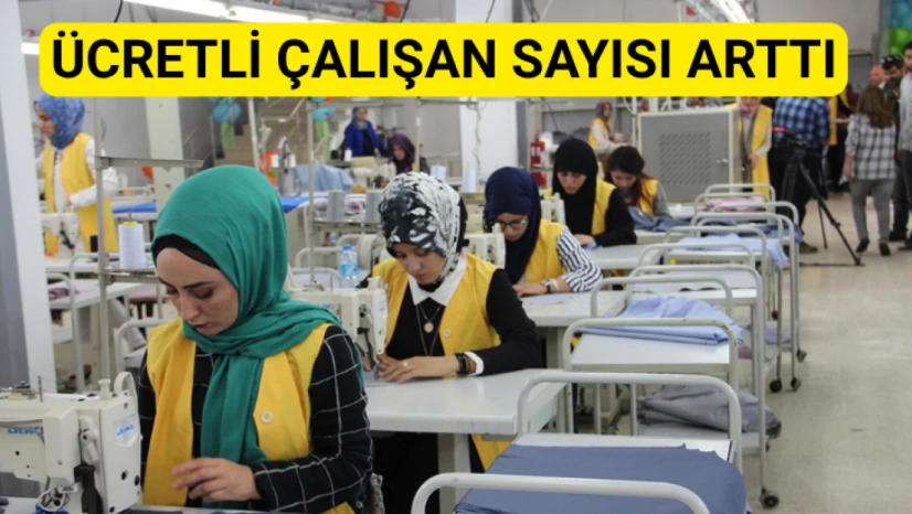 Ücretli çalışan sayısı arttı