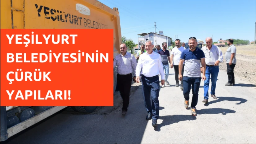 Yeşilyurt Belediyesi'nin çürük yapıları!