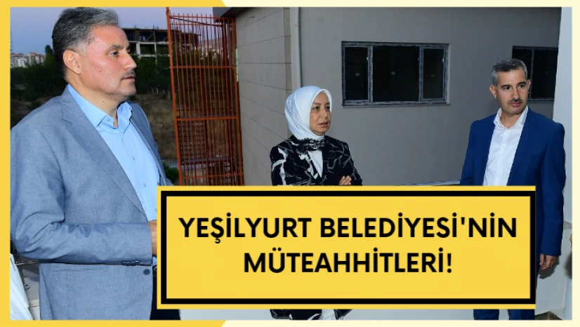 Yeşilyurt Belediyesi'nin müteahhitleri!