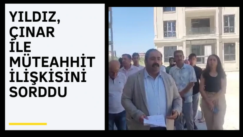 Yıldız, Çınar ile müteahhit ilişkisini sordu