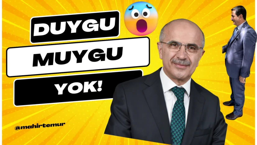 Duygu muygu yok!