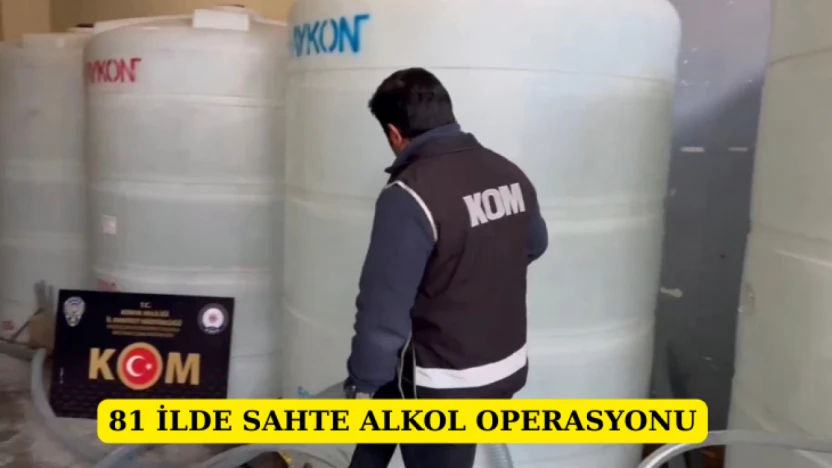 81 ilde sahte alkol operasyonu